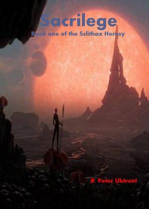 Cover of the book Sacrilege: Book One of the Sslithax Heresy by Christy Deveaux