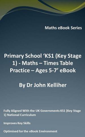 Cover of Primary School ‘KS1 (Key Stage 1) - Maths – Times Table Practice – Ages 5-7’ eBook