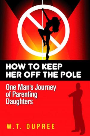 Book cover of A New Father's Guide To Raising Daughters: How To Keep Her Off The Pole
