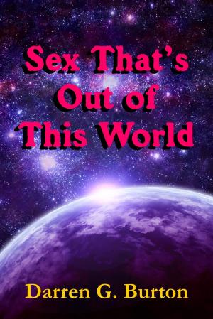Cover of the book Sex That's Out of This World by Darren G. Burton
