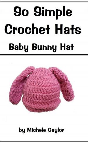 Cover of the book So Simple Crochet Hats: Baby Bunny Hat by The Vintage Info Network