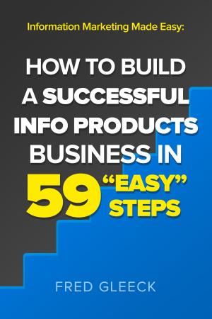 Cover of Information Marketing Made Easy: How to Build a Successful Info Products Business in 59 “Easy” Steps