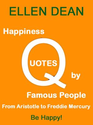 Book cover of Happiness Quotes by Famous People from Aristotle to Freddie Mercury. Be Happy!