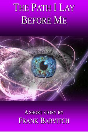 Cover of the book The Path I Lay Before Me by Deni Hulahan