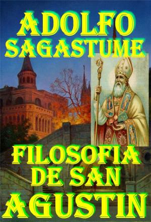 Cover of the book Filosofía de San Agustín by Adolfo Sagastume
