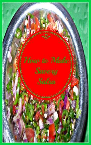 Cover of the book How to Make Savory Salsa by Miriam Kinai