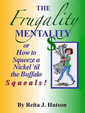 Cover of The Frugality Mentality or How to Squeeze a Nickel 'til the Buffalo Squeals