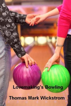 Cover of the book Lovemaking's Bowling by Thomas Mark Wickstrom