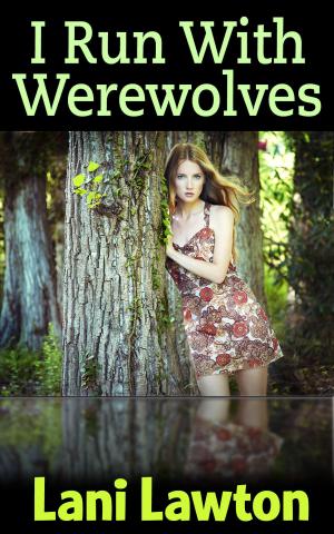 Cover of the book I Run With Werewolves: Erotica Short by Lani Lawton