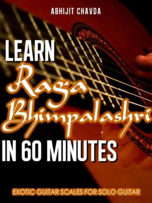 Book cover of Learn Raga Bhimpalashri in 60 Minutes (Exotic Guitar Scales for Solo Guitar)