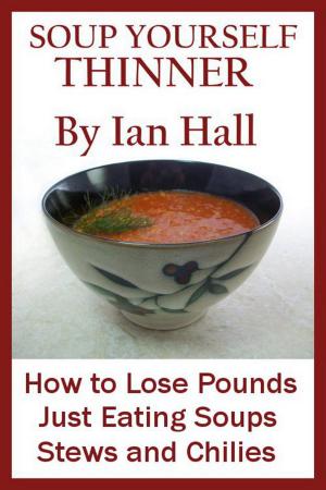 Cover of the book Soup Yourself Thinner! How to Lose Pounds Just eating Soups, Stews and Chilies. by Laurel Reding
