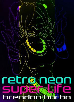 Cover of the book Retro Neon Super Life by JJ Toner
