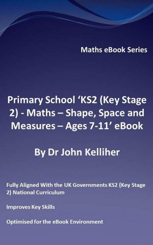 Book cover of Primary School ‘KS2 (Key Stage 2) - Maths – Shape, Space and Measures - Ages 7-11’ eBook
