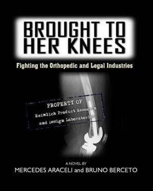 Cover of the book Brought To Her Knees: Fighting the Orthopedic and Legal Industries by Liberty Parker, Darlene Tallman