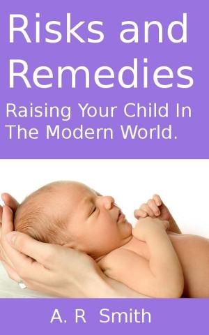 Book cover of Risks and Remedies- Raising Your Child In The Modern World