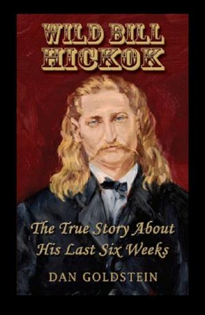 bigCover of the book Wild Bill Hickok; The True Story Of His Last Six Weeks by 