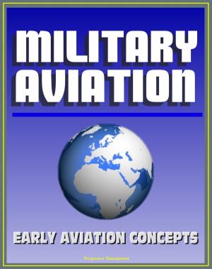 Cover of the book Military Aviation: Fascinating Preview of Aviation Concepts by an Early Visionary Before the Wright Brothers First Flight - Ideas from Birds, War Fighting Strategy, Naval Airplanes, Runways and Bases by Progressive Management