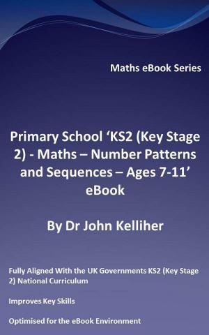 Book cover of Primary School ‘KS2 (Key Stage 2) - Maths – Number Patterns and Sequences - Ages 7-11’ eBook