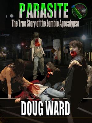 Cover of the book Parasite; The True Story of the Zombie Apocalypse by Justus R. Stone
