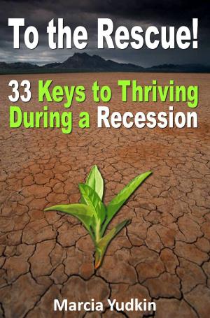 Cover of the book To the Rescue! 33 Keys to Thriving During a Recession by Nathaniell Brenes