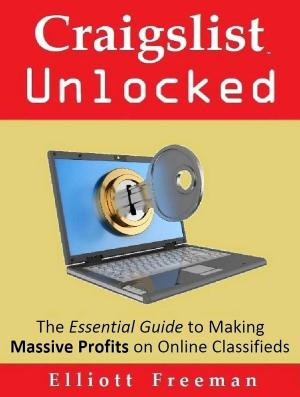 Cover of the book Craigslist Unlocked: The Essential Guide to Making Masssive Profits on Online Classifieds by Moehr and Associates