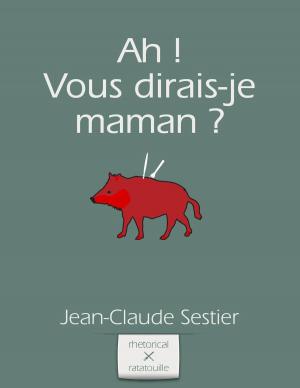 Cover of the book Ah ! Vous dirais-je maman ? by Jean-Claude Sestier