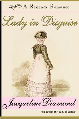 Cover of the book Lady in Disguise: A Regency Romance by jacqueline fay
