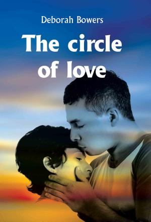 Book cover of The Circle of Love by Deborah Bowers
