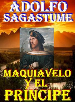 Cover of the book Maquiavelo y el Principe by Adolfo Sagastume