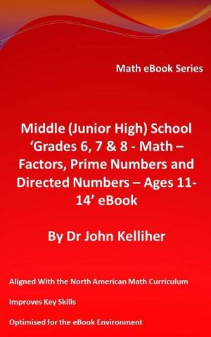 Book cover of Middle (Junior High) School ‘Grades 6, 7 & 8 - Math – Factors, Prime Numbers and Directed Numbers - Ages 11-14’ eBook