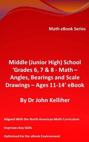 Cover of Middle (Junior High) School ‘Grades 6, 7 & 8 - Math – Angles, Bearings and Scale Drawings –Ages 11-14’ eBook