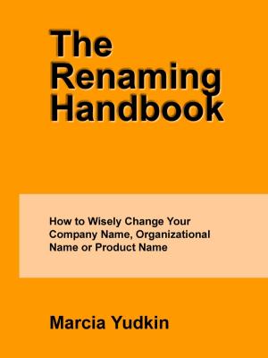 Cover of the book The Renaming Handbook: How to Wisely Change Your Company Name, Organizational Name or Product Name by Marcia Yudkin