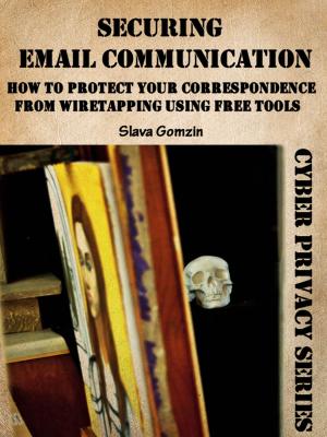 Book cover of Securing Email Communication: How to Protect Your Correspondence from Wiretapping Using Free Tools