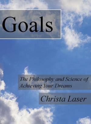 Cover of the book Goals: The Philosophy and Science of Achieving Your Dreams by James Maberly