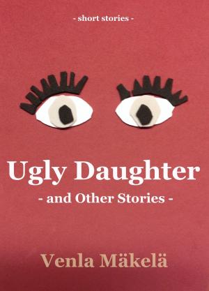 Cover of the book Ugly Daughter and Other Stories by Lissa Price