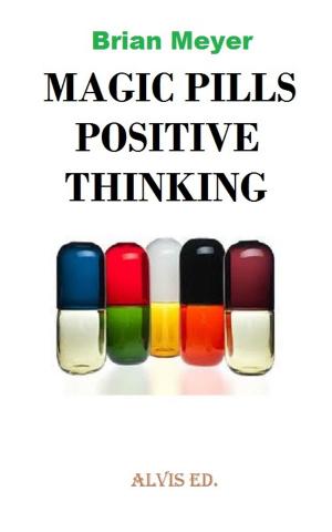 Cover of the book Magic Pills Positive Thinking by Anthony Brown