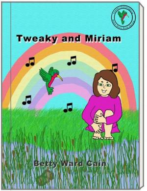 Cover of the book Tweaky and Miriam by Betty Ward Cain