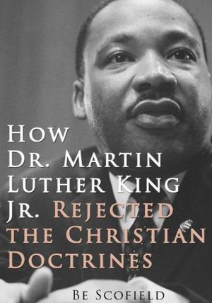 Cover of the book How Dr. Martin Luther King Jr. Rejected the Christian Doctrines by Katie Schuermann