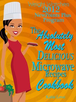 bigCover of the book Weight Watchers 2012 New Points Plus Program The Absolutely Most Delicious Microwave Recipes Cookbook by 
