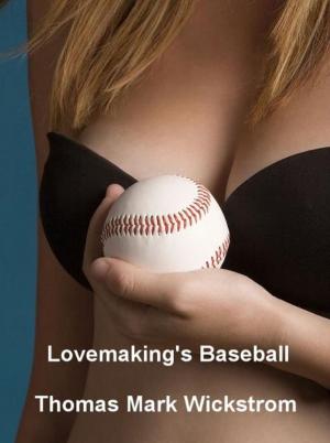 Cover of the book Lovemaking's Baseball by Thomas Mark Wickstrom