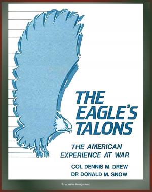 Cover of the book The Eagle's Talons: The American Experience at War - U.S. War History, American Revolution, Civil War, World War I, World War II, Korean War, Vietnam War, America's Minor Wars by Progressive Management