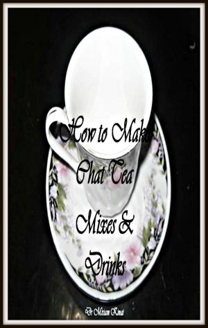 Cover of the book How to Make Hot Chai Tea Mixes and Drinks by Miriam Kinai