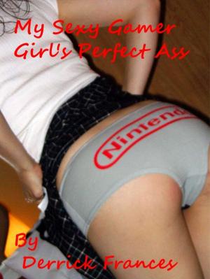 Book cover of My Sexy Gamer Girl’s Perfect Ass