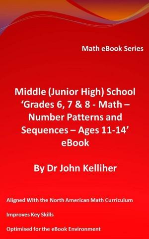 Cover of Middle (Junior High) School ‘Grades 6, 7 & 8 - Math – Number Patterns and Sequences - Ages 11-14’ eBook