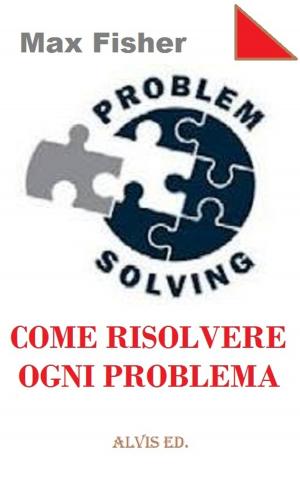 Cover of the book Problem Solving: Come Risolvere Ogni Problema by Max Fisher