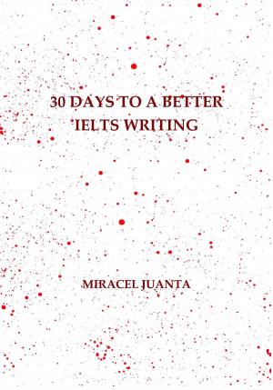 Cover of the book 30 Days to a Better IELTS Writing by J.P. Williams