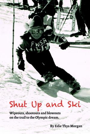Cover of the book Shut Up and Ski: Wipeouts, Shootouts and Blowouts on the Trail to the Olympic Dream by Joel Huan
