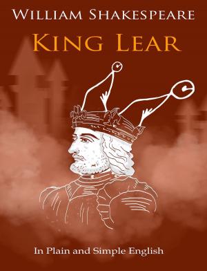 Cover of the book King Lear In Plain and Simple English (A Modern Translation and the Original Version) by Bernard King