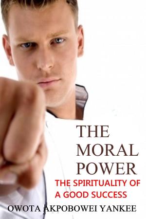 Cover of The Moral Power 'The Spirituality of a Good Success'