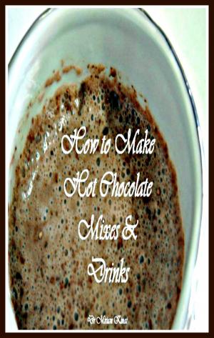 Cover of the book How to Make Hot Chocolate Mixes and Drinks by Miriam Kinai